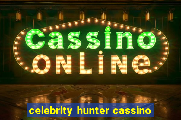 celebrity hunter cassino